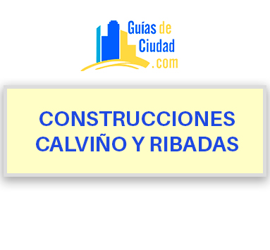 CONSTRUCCIONES CALVIÑO Y RIBADAS