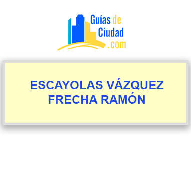 ESCAYOLAS VÁZQUEZ FRECHA RAMÓN