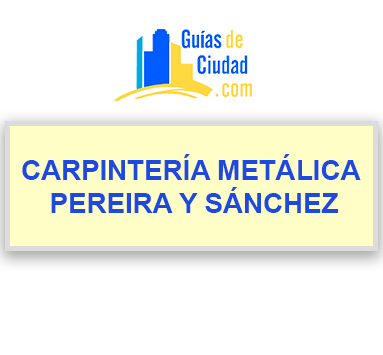 CARPINTERÍA METÁLICA PEREIRA Y SÁNCHEZ