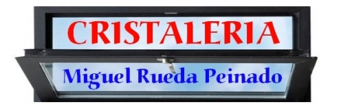 CRISTALERÍA MIGUEL RUEDA PEINADO