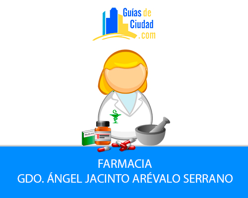 FARMACIA GDO.  ÁNGEL JACINTO ARÉVALO SERRANO