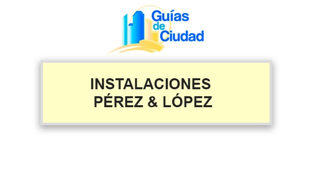 INSTALACIONES PÉREZ & LÓPEZ